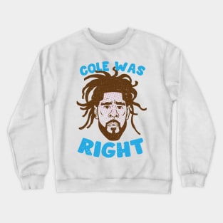 COLE WAS RIGHT Crewneck Sweatshirt